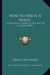 How To Write A Novel by Grant Grant Richards, Paperback | Indigo Chapters