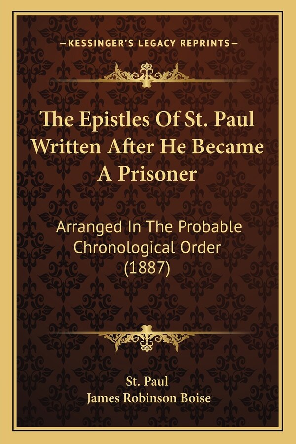 The Epistles Of St. Paul Written After He Became A Prisoner by St St Paul, Paperback | Indigo Chapters