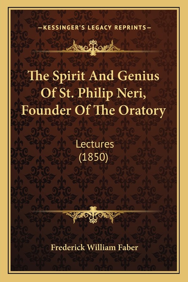 The Spirit And Genius Of St. Philip Neri Founder Of The Oratory by Frederick William Faber, Paperback | Indigo Chapters