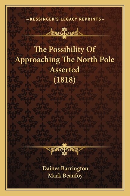 The Possibility Of Approaching The North Pole Asserted (1818) by Daines Barrington, Paperback | Indigo Chapters