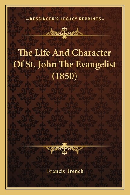 The Life And Character Of St. John The Evangelist (1850) by Francis Trench, Paperback | Indigo Chapters