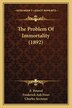 The Problem Of Immortality (1892) by E Petavel, Paperback | Indigo Chapters