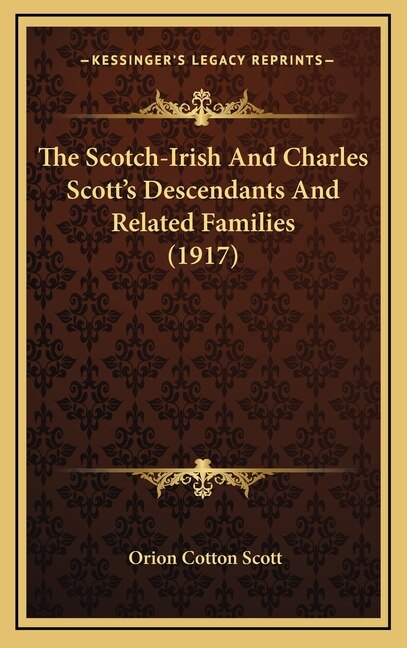 The Scotch-Irish And Charles Scott's Descendants And Related Families (1917) by Orion Cotton Scott, Hardcover | Indigo Chapters