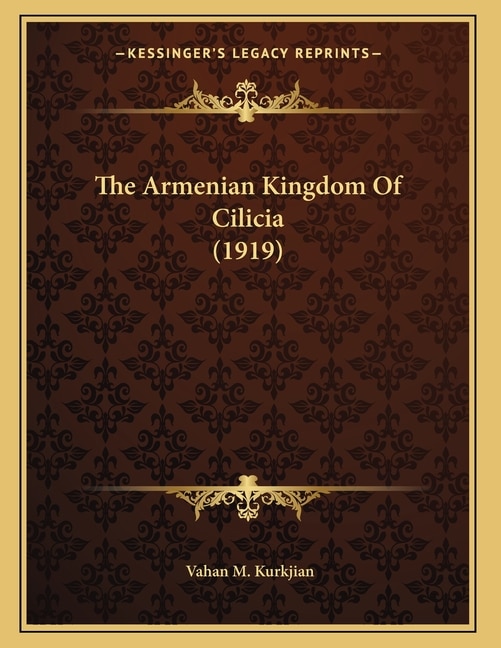 The Armenian Kingdom Of Cilicia (1919) by Vahan M Kurkjian, Paperback | Indigo Chapters