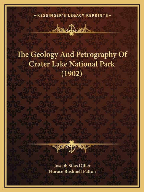 The Geology And Petrography Of Crater Lake National Park (1902) by Joseph Silas Diller, Paperback | Indigo Chapters