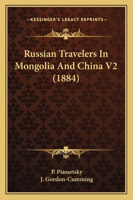 Russian Travelers In Mongolia And China V2 (1884) by P Piassetsky, Paperback | Indigo Chapters