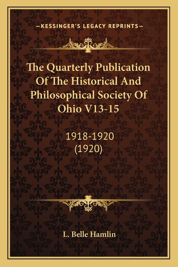 The Quarterly Publication Of The Historical And Philosophical Society Of Ohio V13-15 by L Belle Hamlin, Paperback | Indigo Chapters