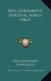 Paul Gerhardt's Spiritual Songs (1867), Hardcover | Indigo Chapters