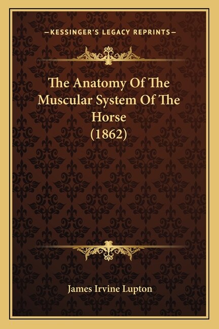 The Anatomy Of The Muscular System Of The Horse (1862) by James Irvine Lupton, Paperback | Indigo Chapters