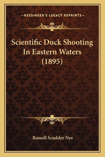 Scientific Duck Shooting In Eastern Waters (1895) by Russell Scudder Nye, Paperback | Indigo Chapters