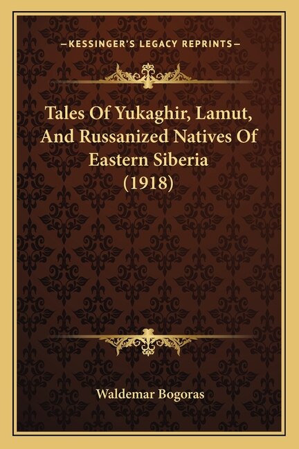 Tales Of Yukaghir Lamut And Russanized Natives Of Eastern Siberia (1918) by Waldemar Bogoras, Paperback | Indigo Chapters