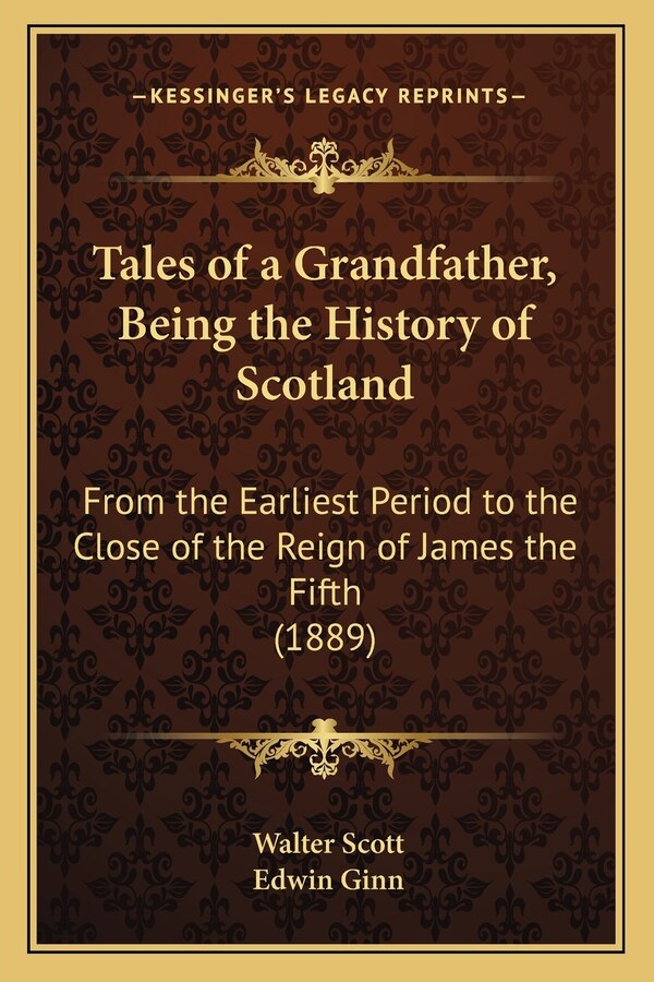 Tales of a Grandfather Being the History of Scotland by WALTER SCOTT, Paperback | Indigo Chapters