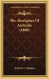 The Aborigines Of Australia (1888) by Roderick J Flanagan, Hardcover | Indigo Chapters