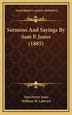Sermons And Sayings By Sam P. Jones (1885) by Sam Porter Jones, Hardcover | Indigo Chapters
