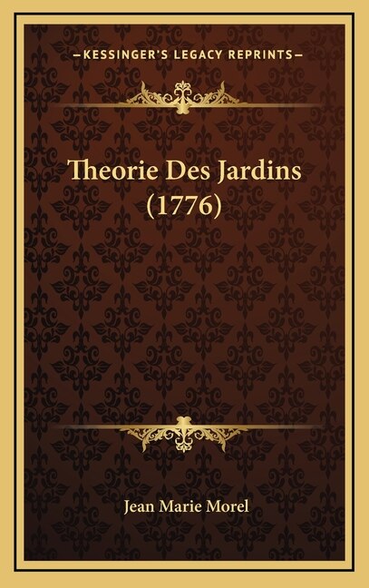 Theorie Des Jardins (1776) by Jean Marie Morel, Hardcover | Indigo Chapters