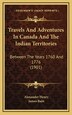 Travels And Adventures In Canada And The Indian Territories by Alexander Henry, Hardcover | Indigo Chapters