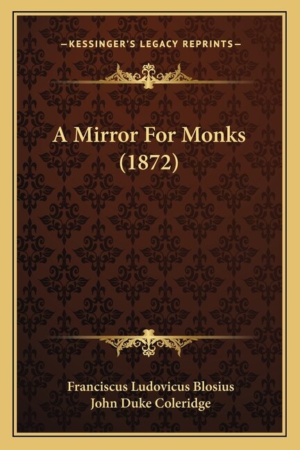 A Mirror For Monks (1872) by Franciscus Ludovicus Blosius, Paperback | Indigo Chapters