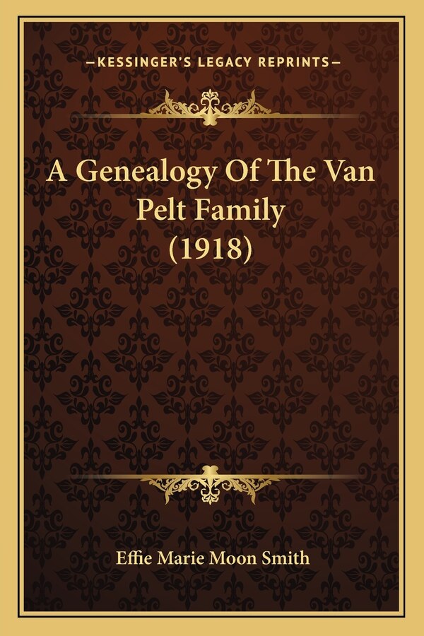 A Genealogy Of The Van Pelt Family (1918) by Effie Marie Moon Smith, Paperback | Indigo Chapters