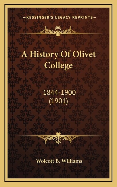 A History Of Olivet College by Wolcott B Williams, Hardcover | Indigo Chapters
