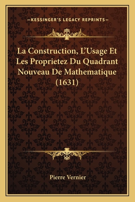 La Construction L'Usage Et Les Proprietez Du Quadrant Nouveau De Mathematique (1631) by Pierre Vernier, Paperback | Indigo Chapters
