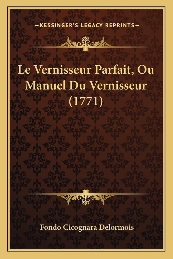 Le Vernisseur Parfait Ou Manuel Du Vernisseur (1771) by Fondo Cicognara Delormois, Paperback | Indigo Chapters