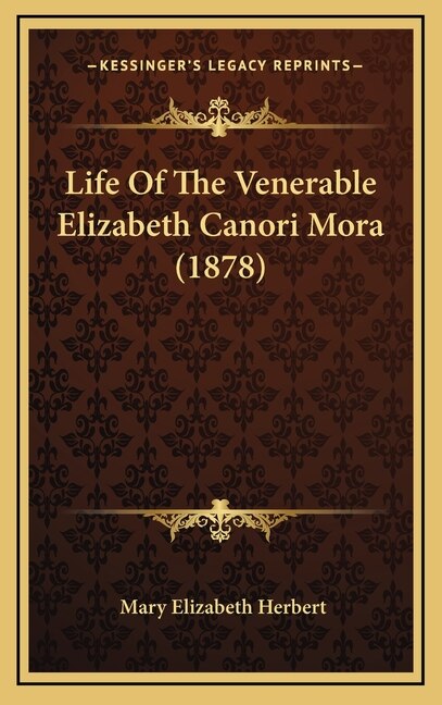 Life Of The Venerable Elizabeth Canori Mora (1878) by Mary Elizabeth Herbert, Hardcover | Indigo Chapters