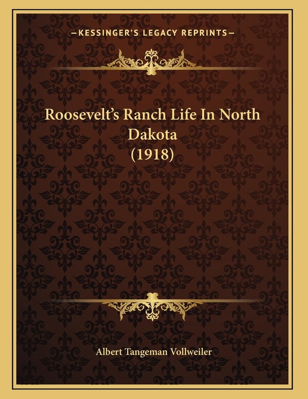 Roosevelt's Ranch Life In North Dakota (1918) by Albert Tangeman Vollweiler, Paperback | Indigo Chapters