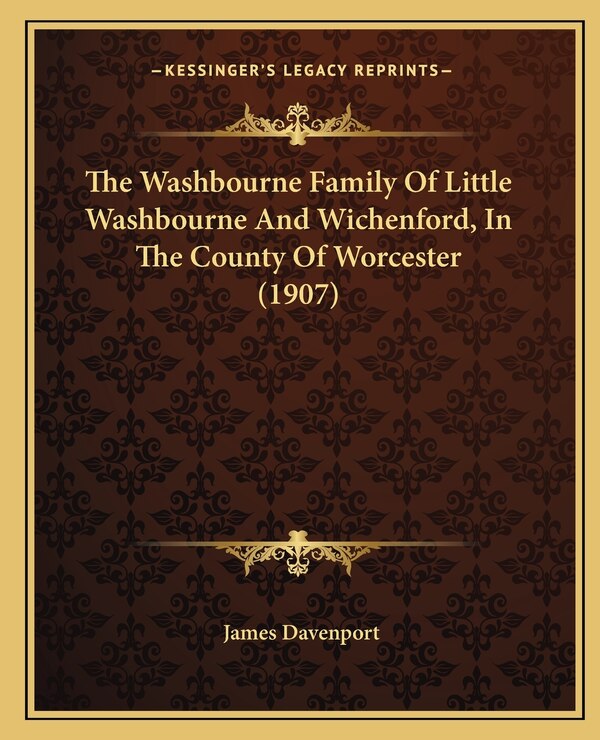 The Washbourne Family Of Little Washbourne And Wichenford In The County Of Worcester (1907) by James Davenport, Paperback | Indigo Chapters