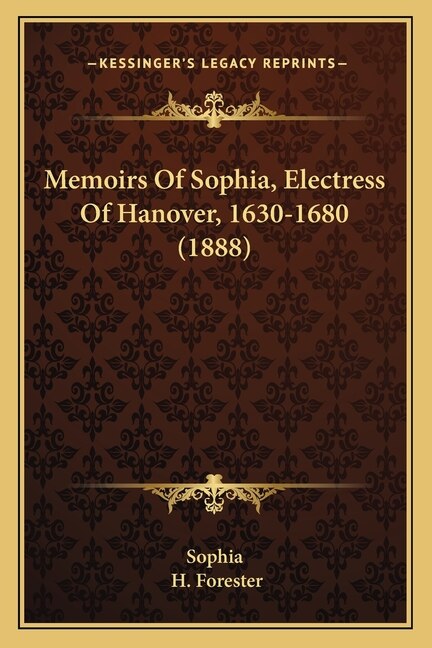Memoirs Of Sophia Electress Of Hanover 1630-1680 (1888), Paperback | Indigo Chapters