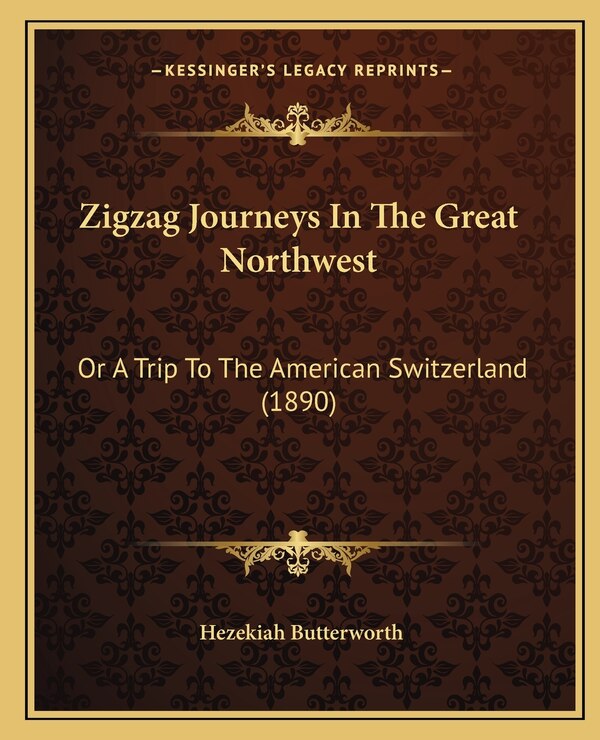 Zigzag Journeys In The Great Northwest by Hezekiah Butterworth, Paperback | Indigo Chapters