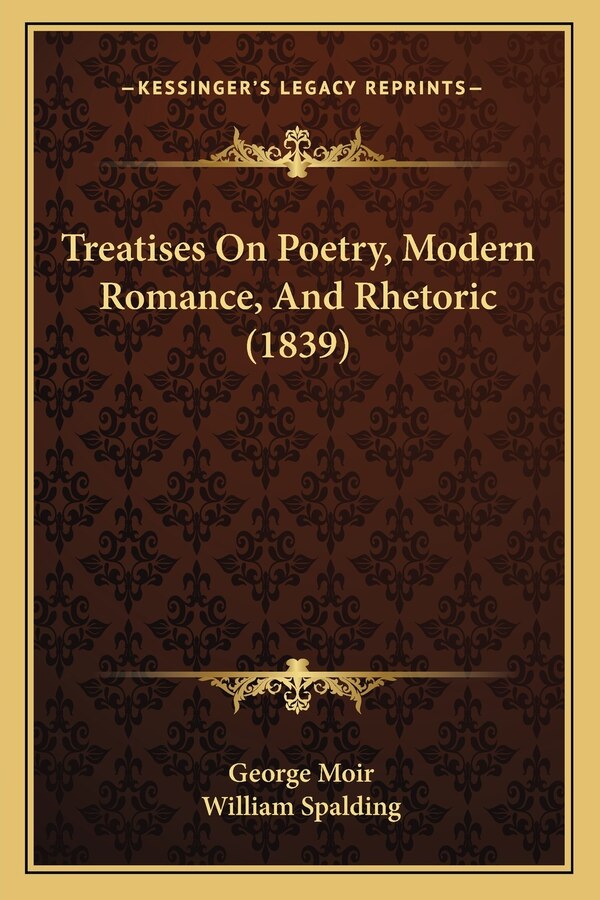 Treatises On Poetry Modern Romance And Rhetoric (1839) by George Moir, Paperback | Indigo Chapters
