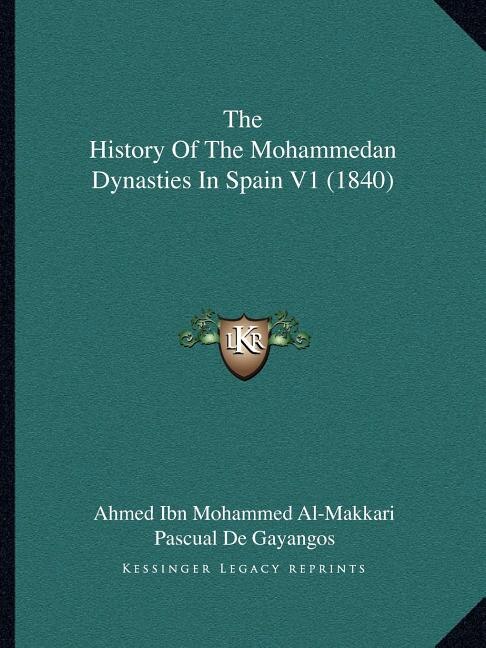 The History Of The Mohammedan Dynasties In Spain V1 (1840) by Ahmed Ibn Mohammed Al-Makkari, Paperback | Indigo Chapters