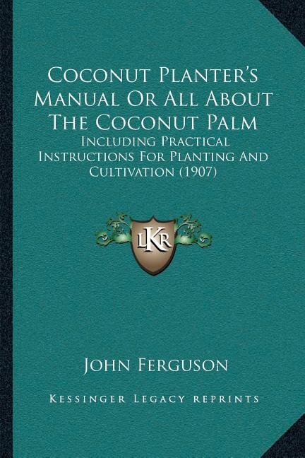 Coconut Planter's Manual Or All About The Coconut Palm by John Ferguson, Paperback | Indigo Chapters