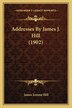 Addresses By James J. Hill (1902) by James Jerome Hill, Paperback | Indigo Chapters