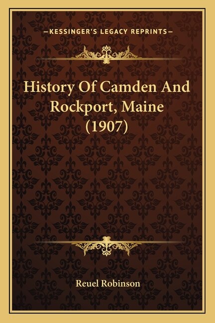 History Of Camden And Rockport Maine (1907) by Reuel Robinson, Paperback | Indigo Chapters