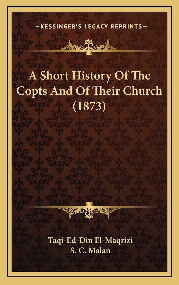 A Short History Of The Copts And Of Their Church (1873) by Taqi-Ed-Din El-Maqrizi, Hardcover | Indigo Chapters