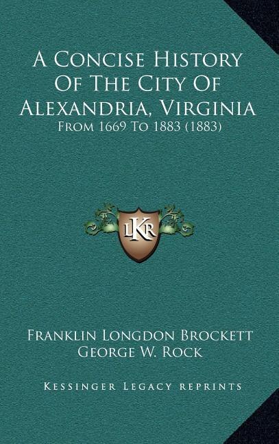 A Concise History Of The City Of Alexandria Virginia by Franklin Longdon Brockett, Hardcover | Indigo Chapters