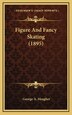 Figure and Fancy Skating (1895) by George A Meagher, Hardcover | Indigo Chapters
