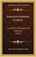 American Domestic Cookery by Maria Eliza Ketelby Rundell, Hardcover | Indigo Chapters