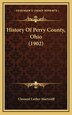 History Of Perry County Ohio (1902) by Clement Luther Martzolff, Hardcover | Indigo Chapters