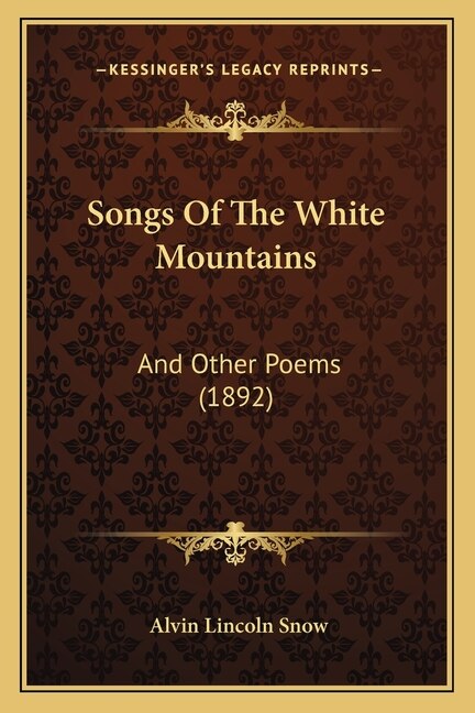 Songs Of The White Mountains by Alvin Lincoln Snow, Paperback | Indigo Chapters