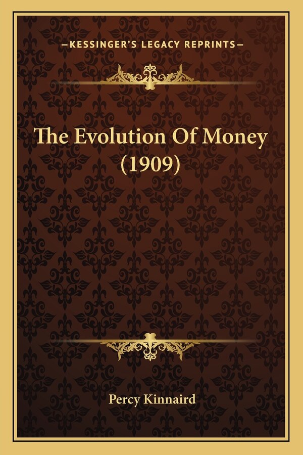 The Evolution Of Money (1909) by Percy Kinnaird, Paperback | Indigo Chapters