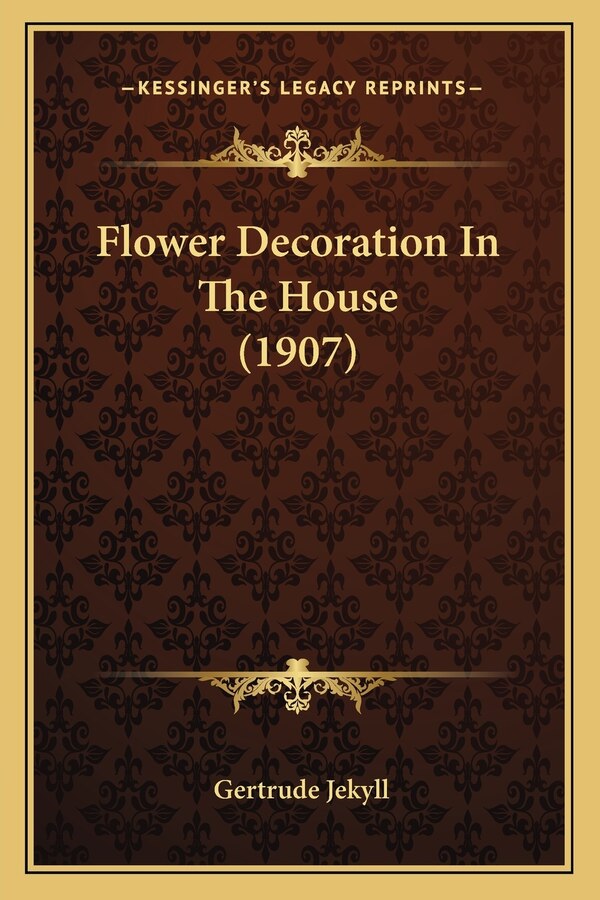 Flower Decoration In The House (1907) by Gertrude Jekyll, Paperback | Indigo Chapters