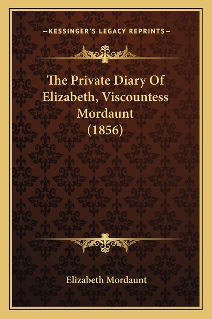 The Private Diary Of Elizabeth Viscountess Mordaunt (1856) by Elizabeth Mordaunt, Paperback | Indigo Chapters