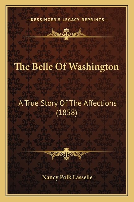 The Belle Of Washington by Nancy Polk Lasselle, Paperback | Indigo Chapters