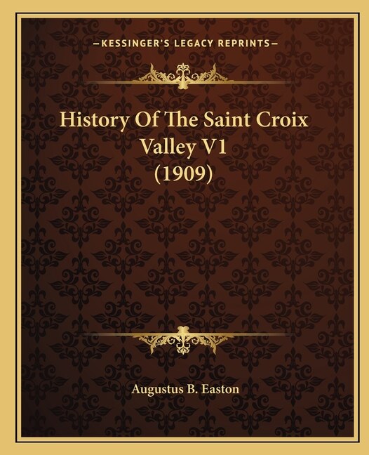 History Of The Saint Croix Valley V1 (1909) by Augustus B Easton, Paperback | Indigo Chapters