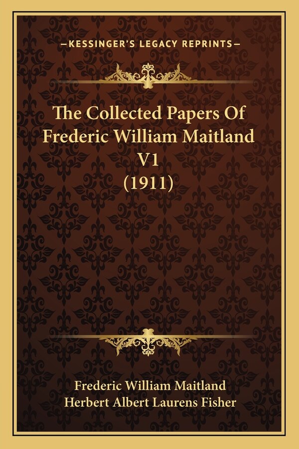 The Collected Papers Of Frederic William Maitland V1 (1911), Paperback | Indigo Chapters