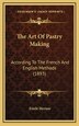 The Art Of Pastry Making by Emile Herisse, Hardcover | Indigo Chapters