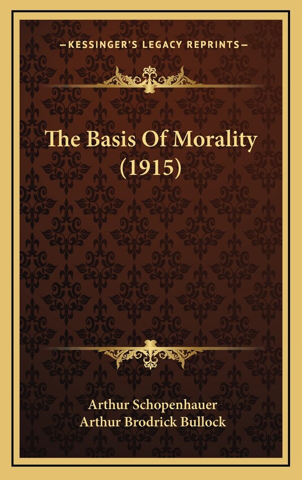 The Basis Of Morality (1915) by ARTHUR SCHOPENHAUER, Hardcover | Indigo Chapters
