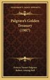 Palgrave's Golden Treasury (1907) by Francis Turner Palgrave, Hardcover | Indigo Chapters